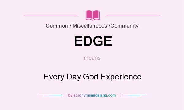 What does EDGE mean? It stands for Every Day God Experience