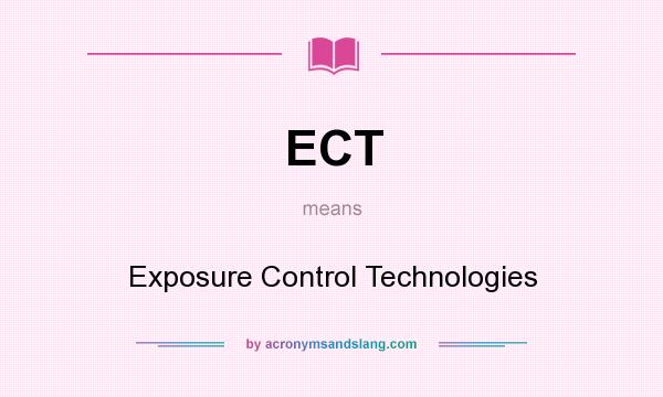 What does ECT mean? It stands for Exposure Control Technologies