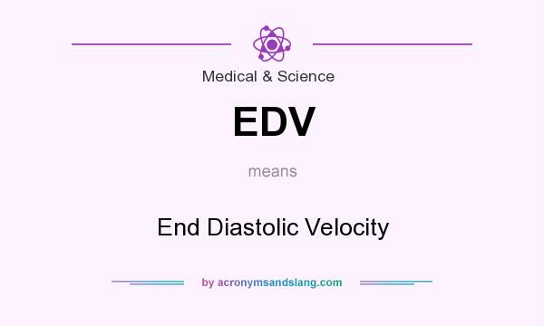 What does EDV mean? It stands for End Diastolic Velocity