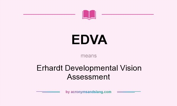 What does EDVA mean? It stands for Erhardt Developmental Vision Assessment