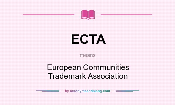 What does ECTA mean? It stands for European Communities Trademark Association