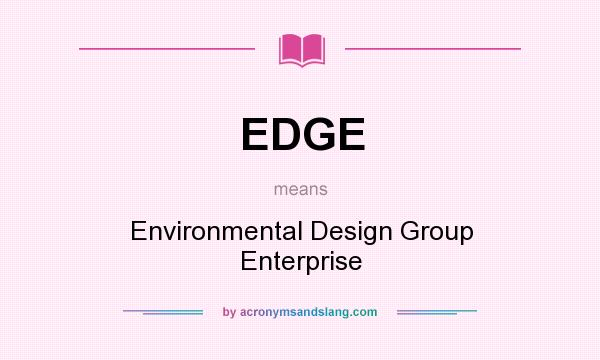 What does EDGE mean? It stands for Environmental Design Group Enterprise