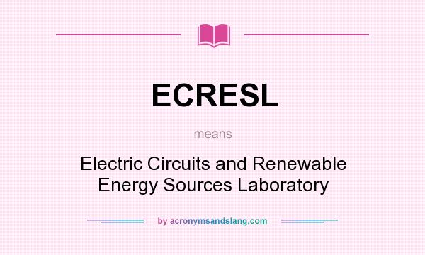 What does ECRESL mean? It stands for Electric Circuits and Renewable Energy Sources Laboratory
