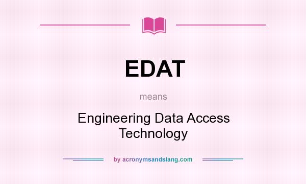 What does EDAT mean? It stands for Engineering Data Access Technology
