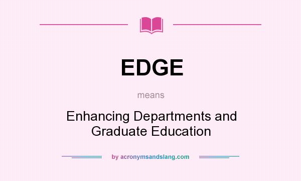 What does EDGE mean? It stands for Enhancing Departments and Graduate Education
