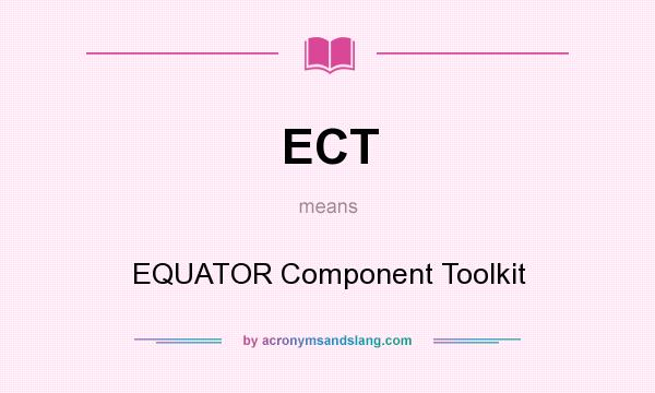 What does ECT mean? It stands for EQUATOR Component Toolkit