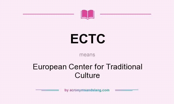 What does ECTC mean? It stands for European Center for Traditional Culture