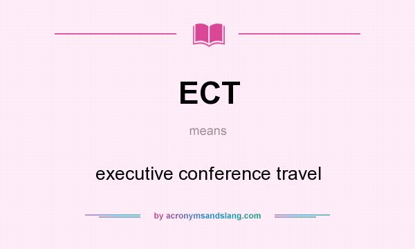 What does ECT mean? It stands for executive conference travel