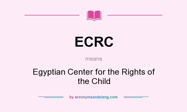 What does ECRC mean? It stands for Egyptian Center for the Rights of the Child