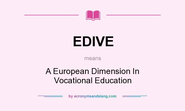 What does EDIVE mean? It stands for A European Dimension In Vocational Education