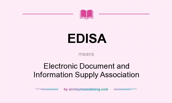 What does EDISA mean? It stands for Electronic Document and Information Supply Association