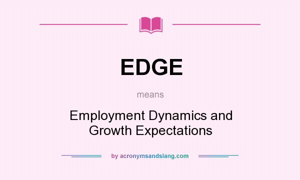 What does EDGE mean? It stands for Employment Dynamics and Growth Expectations