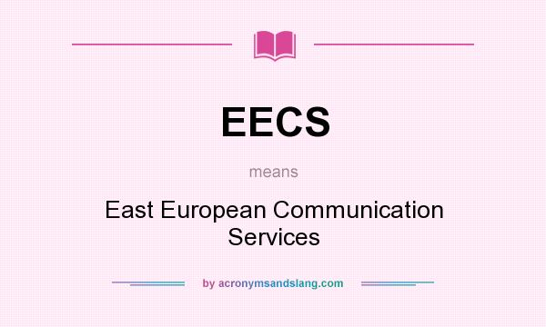 What does EECS mean? It stands for East European Communication Services