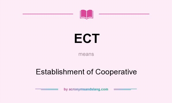 What does ECT mean? It stands for Establishment of Cooperative