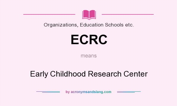 What does ECRC mean? It stands for Early Childhood Research Center