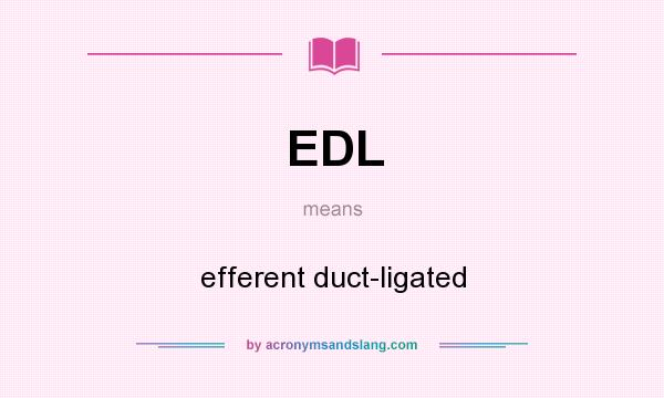 What does EDL mean? It stands for efferent duct-ligated
