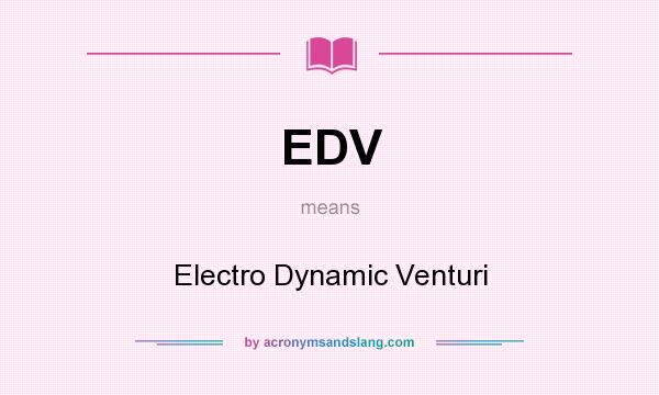 What does EDV mean? It stands for Electro Dynamic Venturi