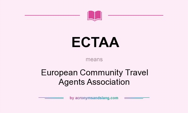 What does ECTAA mean? It stands for European Community Travel Agents Association