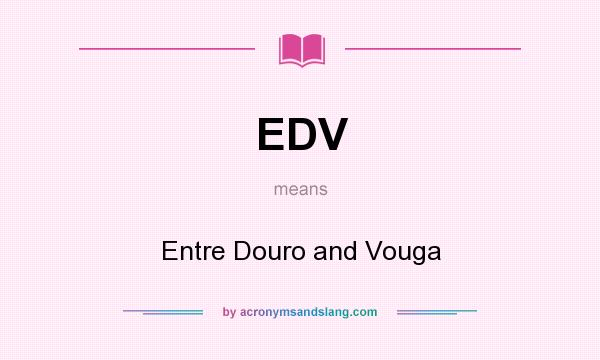 What does EDV mean? It stands for Entre Douro and Vouga