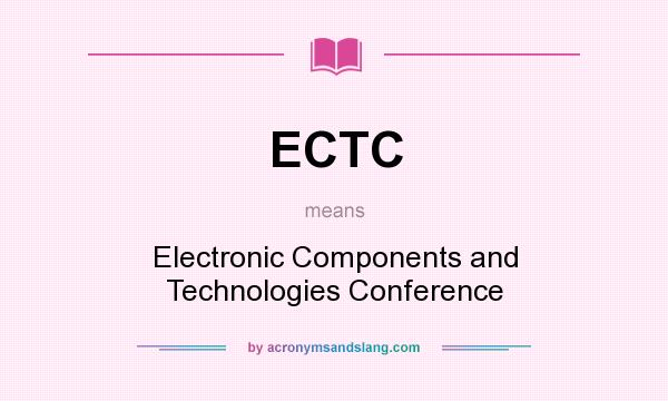 What does ECTC mean? It stands for Electronic Components and Technologies Conference
