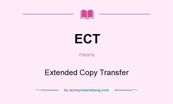 What does ECT mean? It stands for Extended Copy Transfer
