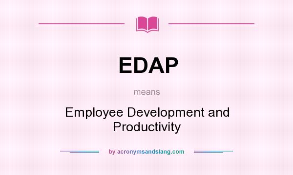 What does EDAP mean? It stands for Employee Development and Productivity