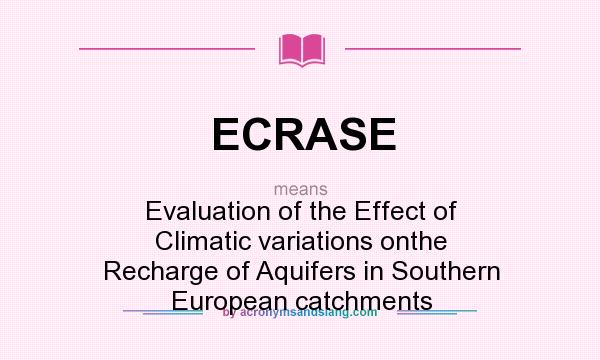 What does ECRASE mean? It stands for Evaluation of the Effect of Climatic variations onthe Recharge of Aquifers in Southern European catchments