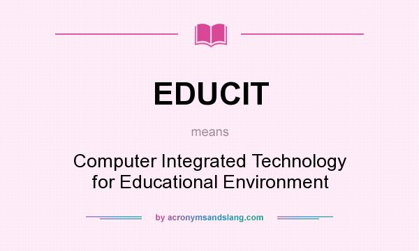 What does EDUCIT mean? It stands for Computer Integrated Technology for Educational Environment