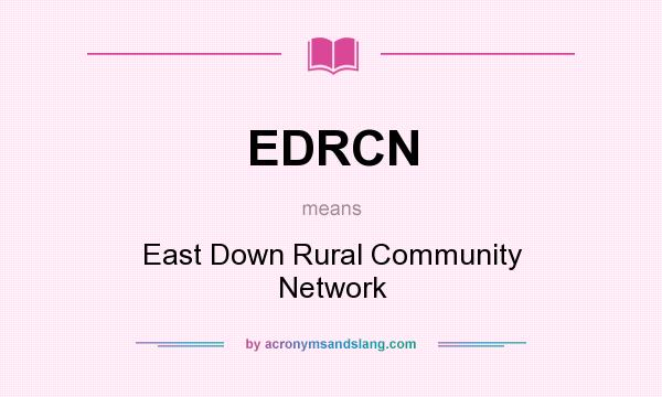 What does EDRCN mean? It stands for East Down Rural Community Network