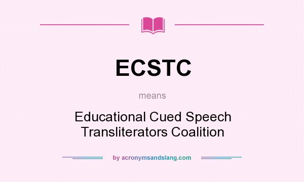 What does ECSTC mean? It stands for Educational Cued Speech Transliterators Coalition