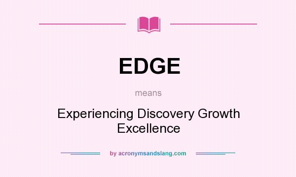What does EDGE mean? It stands for Experiencing Discovery Growth Excellence