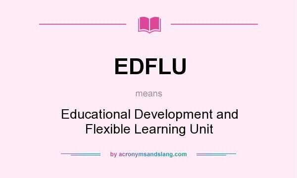 What does EDFLU mean? It stands for Educational Development and Flexible Learning Unit