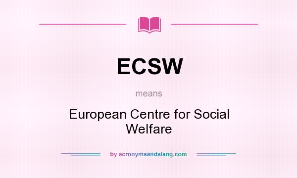 What does ECSW mean? It stands for European Centre for Social Welfare