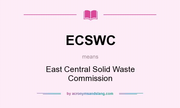 What does ECSWC mean? It stands for East Central Solid Waste Commission