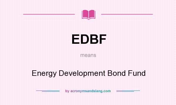 What does EDBF mean? It stands for Energy Development Bond Fund