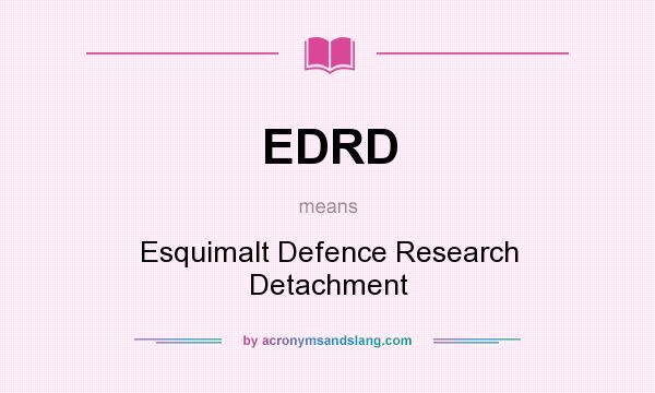 What does EDRD mean? It stands for Esquimalt Defence Research Detachment