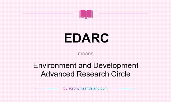 What does EDARC mean? It stands for Environment and Development Advanced Research Circle