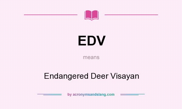 What does EDV mean? It stands for Endangered Deer Visayan