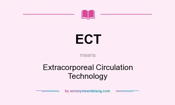 What does ECT mean? It stands for Extracorporeal Circulation Technology