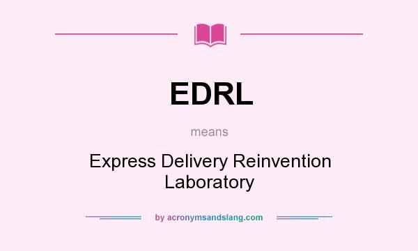 What does EDRL mean? It stands for Express Delivery Reinvention Laboratory