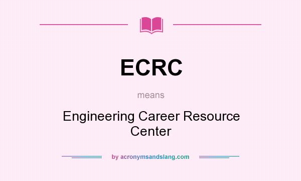 What does ECRC mean? It stands for Engineering Career Resource Center