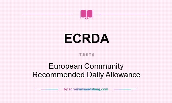 What does ECRDA mean? It stands for European Community Recommended Daily Allowance