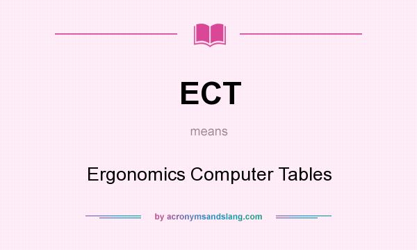 What does ECT mean? It stands for Ergonomics Computer Tables