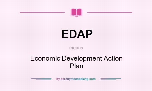 What does EDAP mean? It stands for Economic Development Action Plan