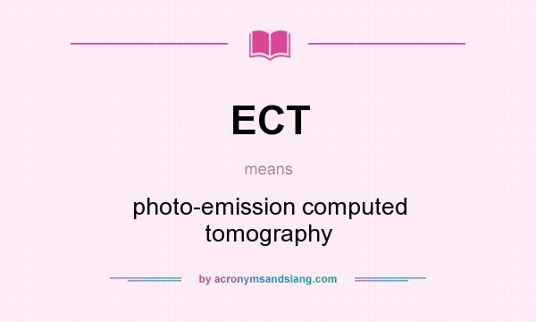 What does ECT mean? It stands for photo-emission computed tomography