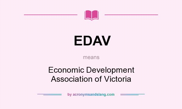 What does EDAV mean? It stands for Economic Development Association of Victoria