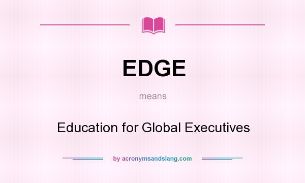 What does EDGE mean? It stands for Education for Global Executives