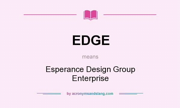 What does EDGE mean? It stands for Esperance Design Group Enterprise