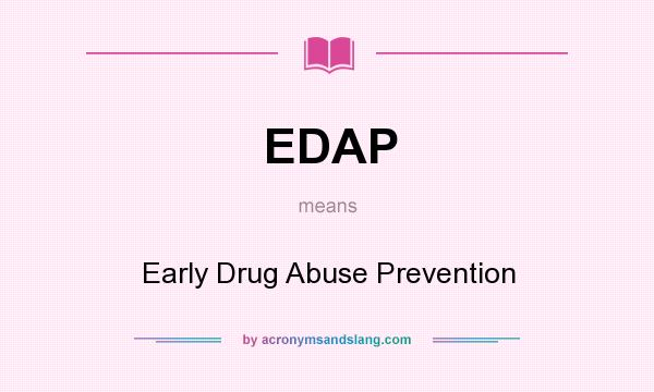 What does EDAP mean? It stands for Early Drug Abuse Prevention