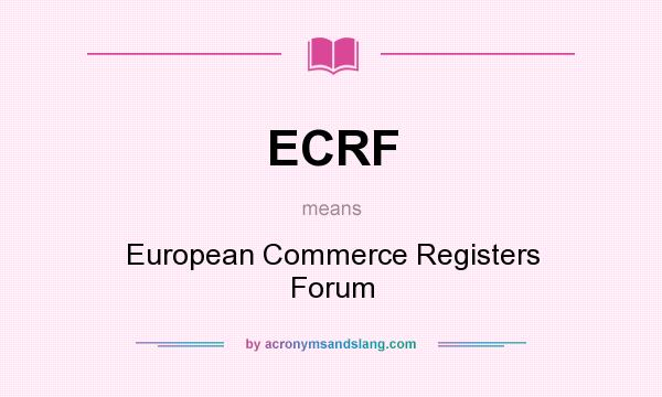 What does ECRF mean? It stands for European Commerce Registers Forum
